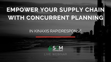 Empower Your Supply Chain with Concurrent Planning from Kinaxis RapidResponse (SCMC Webinar Replay)