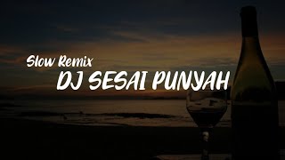 DJ SESAI PUNYAH X CEPAK CEPAK JEDER - SLOW REMIX