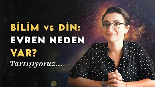 EVREN NEDEN VAR? Dine Karşı Bilimin Yanıtlarını Tartışıyoruz