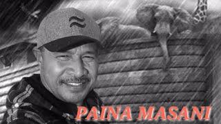 Video thumbnail of "Paina Masani - Fiu Noa e taualaga - Dr. Rome Production HQ"