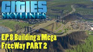 Cities Skylines - EP.8 Building MEGA FreeWay PART 2