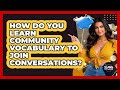 How Do You Learn Community Vocabulary To Join Conversations? - SlangXplained