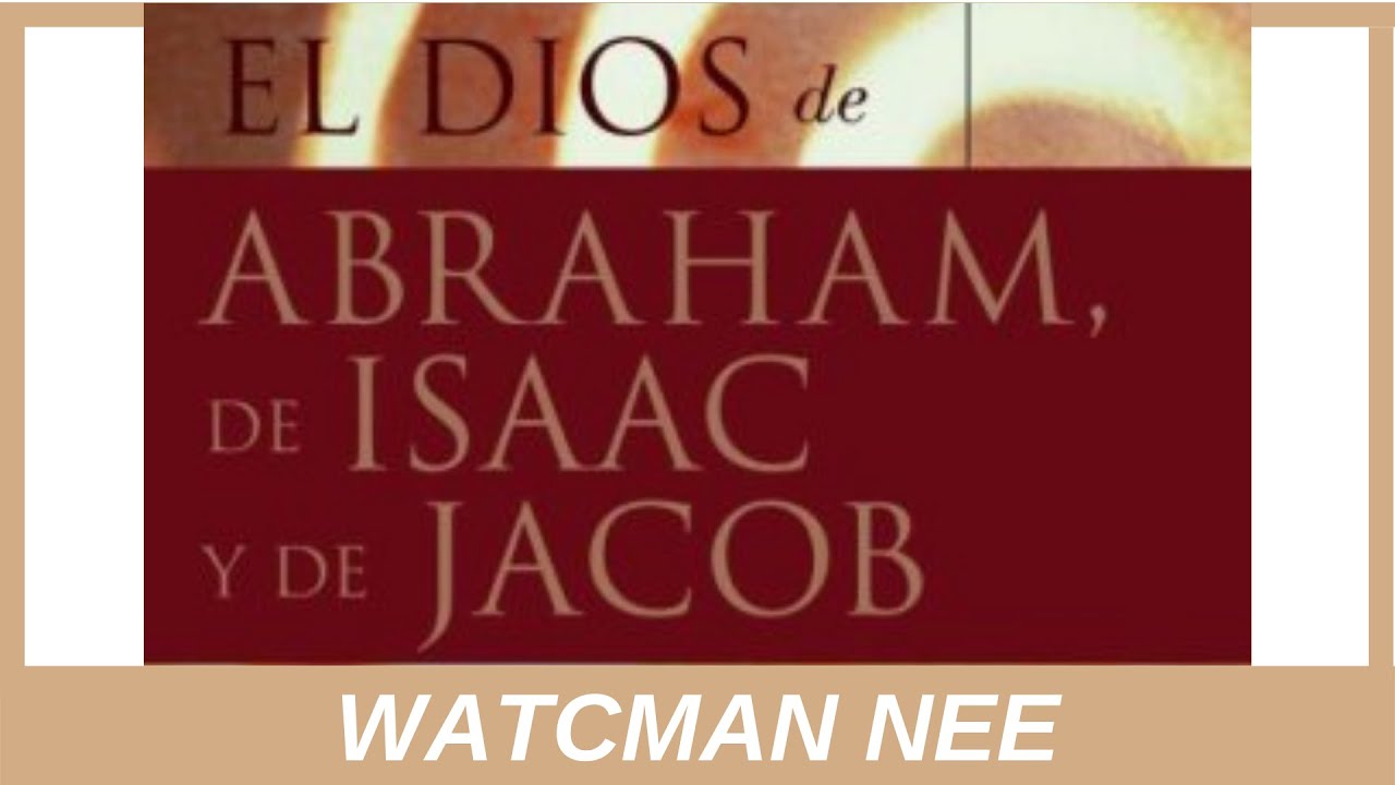 El Dios de Abraham de Isaac y de Jacob (WATCMAN NEE) 🟡 AUDIO LIBRO