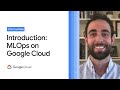 An introduction to MLOps on Google Cloud