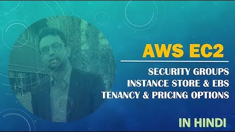 16. AWS In Hindi | EC2 | Security Groups | Instance Store and EBS