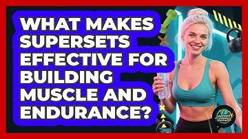 What Makes Supersets Effective For Building Muscle And Endurance? - High Energy Training Hub