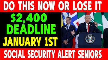 URGENT! Do This Before January 1st or Lose Your $2,400 Social Security Benefits!