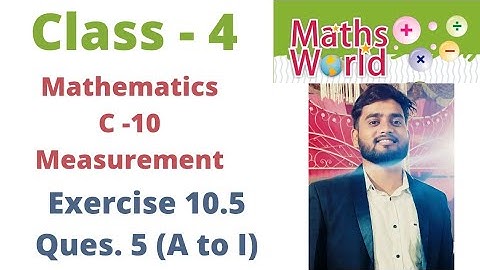 Class - 4 | Mathematics | C- 10 | Measurement ~  Exercise 10.5 | Ques 5 ( A to I ) | By - Sudhir Sir