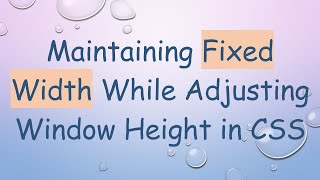 Maintaining Fixed Width While Adjusting Window Height in CSS