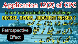 The Application 12(2) of CPC is not maintainable to challenge decree order judgment , Retrospective