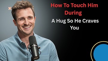 How To Touch Him During A Hug So He Craves You||Matthew Hussey||