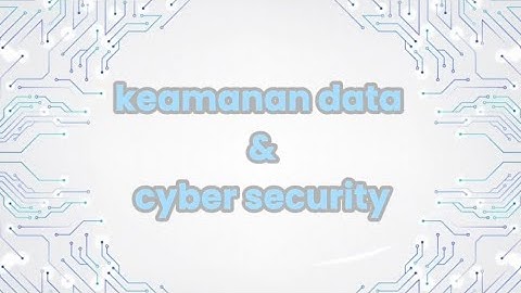 video pembelajaran informatika - KEAMANAN DATA DAN CYBER SECURITY