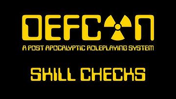 Skill Checks - DEFCON: A Post Apocalyptic Roleplaying System