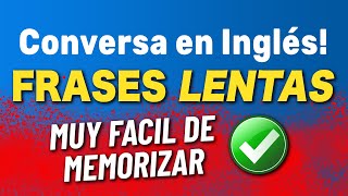 Frases Lentas En Inglés Muy Fácil De Memorizar