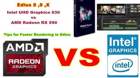 HOW TO FAST RENDER IN EDIUS 8 ,9 ,X ( Intel UHD Graphics 630 vs AMD Radeon 590 )