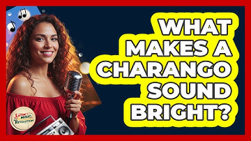 What Makes a Charango Sound Bright?