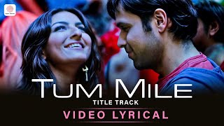 Tum Mile Lyric Video - Title Track | Emraan Hashmi | Soha Ali Khan | Pritam | Neeraj Shridhar