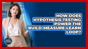 How Does Hypothesis Testing Power The Build-measure-learn Loop? - The Startup Growth Hub