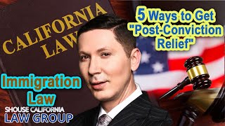 5 Ways to Get "Post-Conviction Relief" for Immigration Purposes