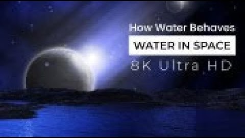 How Water Behaves in Space | The Mesmerizing Dance of Water in Space | 8K Ultra HD