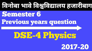 B.sc || Semester-6 || DSE-4 || Physics honours previous year questions || 2017-20 || VBU Hazaribagh