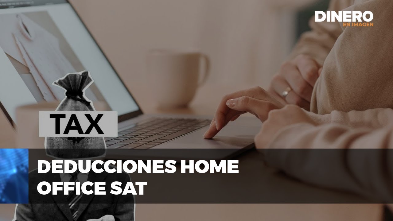 Deducción de gastos de Home Office ante el SAT | Dinero en Imagen - YouTube