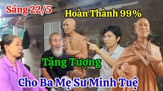 Sáng 22\/5 Tượng Sư Minh Tuệ Hoàn Thành 99% Chủ Nhân Muốn Tặng Cho Ba Mẹ Sư Minh Tuệ