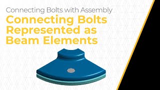 Connecting Bolts Represented as Beam Elements Using Ansys Mechanical — Lesson 3