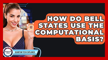 How Do Bell States Use The Computational Basis? - Quantum Tech Explained
