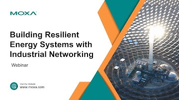 Webinar: Building Resilient Energy Systems with Industrial Networking | Moxa