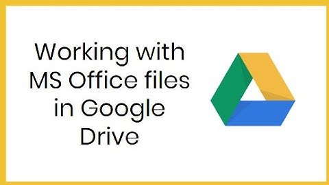 Working with MS Office files in Google Drive