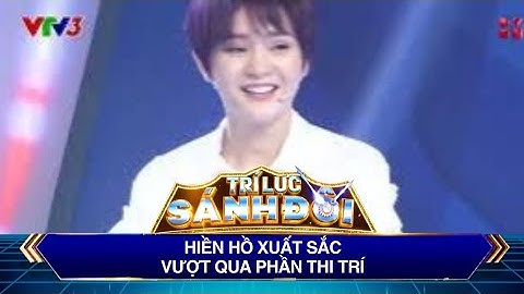 Trí Lực Sánh Đôi | Hiền Hồ xuất sắc vượt qua phần thi trí