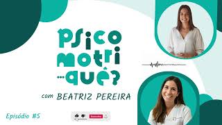 PsicoMotriQuê?#5 - Beatriz Pereira - 