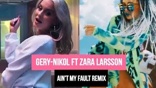 Gery-Nikol Ft Zara Larsson - Aint My Fault Remix 