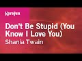 Don't Be Stupid (You Know I Love You) - Shania Twain | Karaoke Version | KaraFun