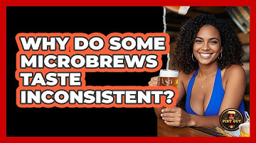 Why Do Some Microbrews Taste Inconsistent? - The Pint Guy