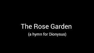 The Rose Garden (hymn to Dionysus)