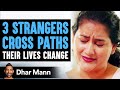 3 Strangers Cross Paths, Their Lives Are Changed Forever | Dhar Mann