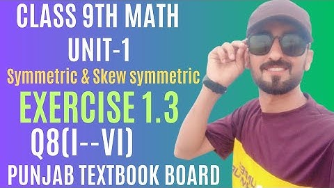 Class 9th Math Unit 1 Exercise 1.3 Solutions| Q8(I--VI)|Symmetric & Skew Symmetric PTBB @Irfan_Math5
