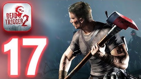 DEAD TRIGGER 2 : Gameplay Walkthrough Part 17 (IOS,Android)