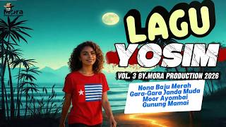 LAGU YOSIM 2026 VOL.3 | Nona Baju Merah _Gara gara Janda Muda_Moor Ayombai| By.Mora Production