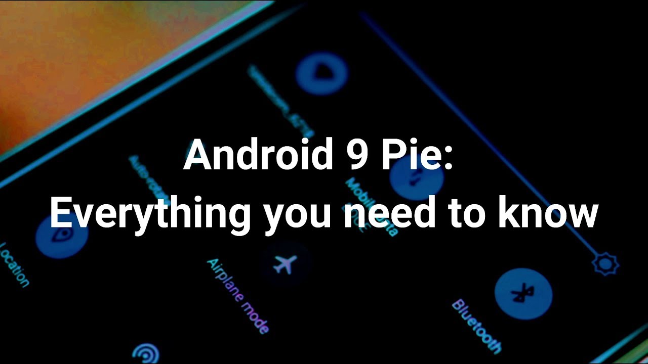 Android 9 Pie: everything you need to know