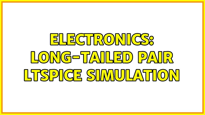 Electronics: Long-tailed pair LTspice simulation