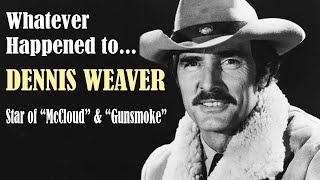 Whatever Happened to DENNIS WEAVER - Star of McCloud and Gunsmoke Wealth