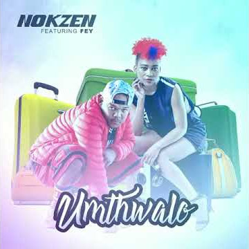 Nokze ft Fey - umthwalo