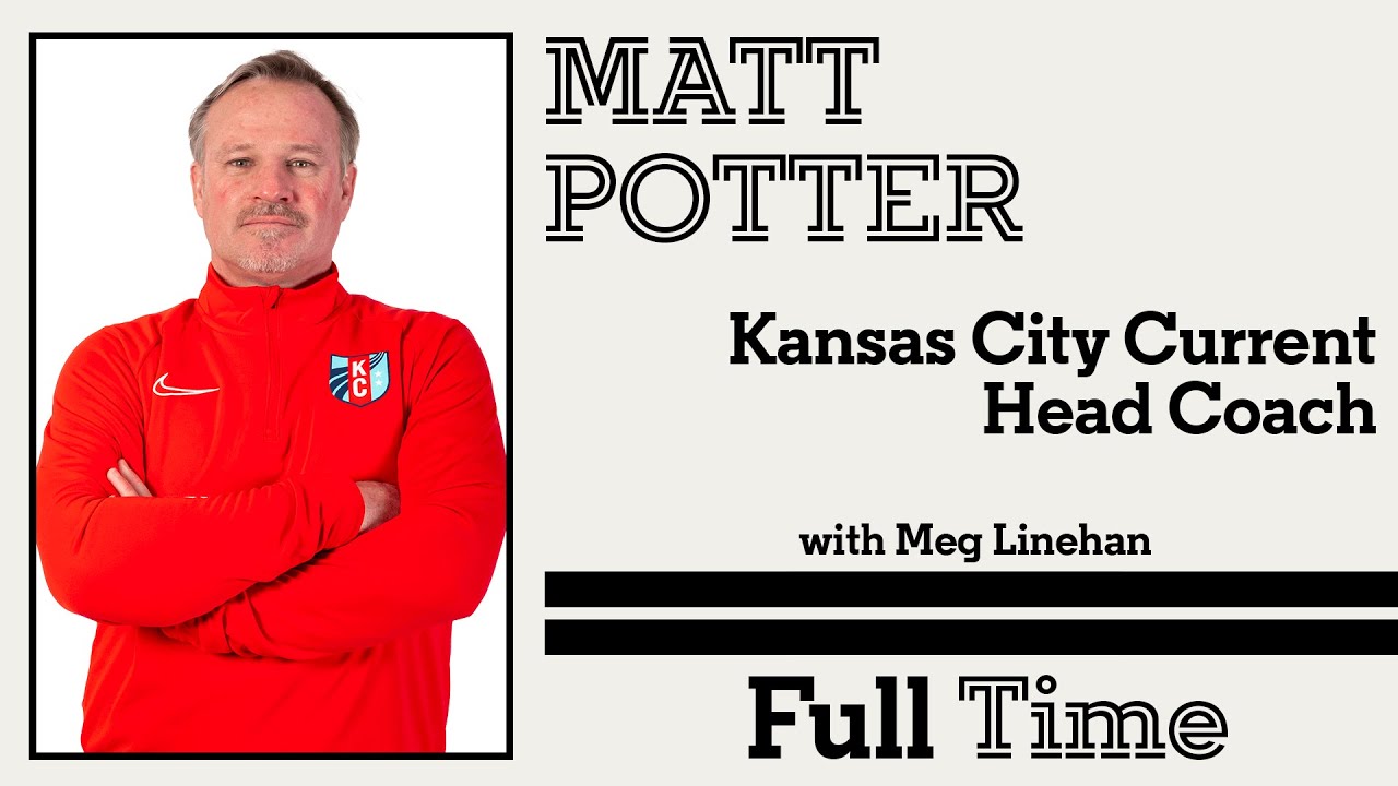 Matt Potter, Kansas City Current Head Coach | Full Time with Meg Linehan -  YouTube
