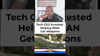 California Tech CEO ARRESTED Over U.S. Military Tech Sent to IRAN! #politics