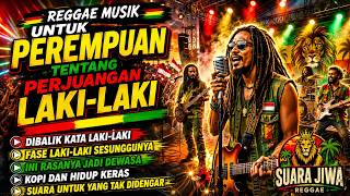 🔴 UNTUK PEREMPUAN TENTANG LAKI-LAKI🔥 Reggae Motivasi Terbaru Lagu Penyemangat Hidup |SuaraJiwa ✨ #12