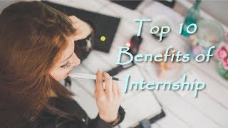 Top 10 Benefits of Internship for College students