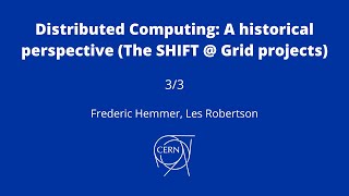 Frederic Hemmer, Les Robertson, Distributed Computing: The SHIFT @ Grid projects, 3/3